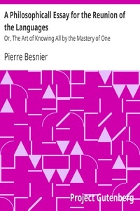A Philosophicall Essay for the Reunion of the Languages Or, The Art of Knowing All by the Mastery of One