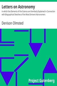 Letters on Astronomy in which the Elements of the Science are Familiarly Explained in Connection with Biographical Sketches of the Most Eminent Astronomers