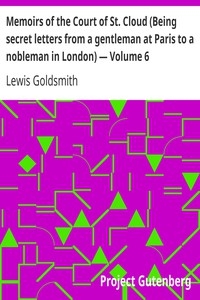 Memoirs of the Court of St. Cloud (Being secret letters from a gentleman at Paris to a nobleman in London) — Volume 6