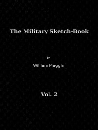 The Military Sketch-Book, Vol. 2 (of 2) Reminiscences of seventeen years in the service abroad and at home