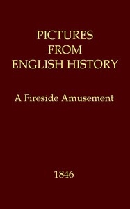 Pictures from English History: A Fireside Amusement