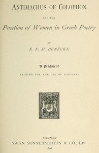 Antimachus of Colophon and the Position of Women in Greek Poetry A fragment printed for the use of scholars