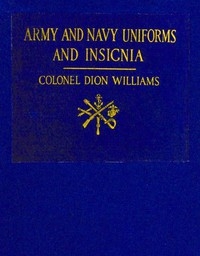 Army and Navy Uniforms and Insignia How to Know Rank, Corps and Service in the Military and Naval Forces of the United States and Foreign Countries