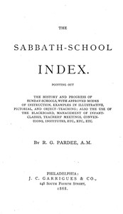 The Sabbath-School Index Pointing out the history and progress of Sunday-schools, with approved modes of instruction.