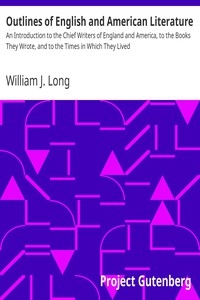 Outlines of English and American Literature An Introduction to the Chief Writers of England and America, to the Books They Wrote, and to the Times in Which They Lived