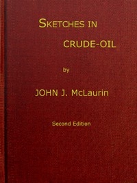 Sketches in Crude-oil Some accidents and incidents of the petroleum development in all parts of the globe