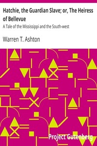 Hatchie, the Guardian Slave; or, The Heiress of Bellevue A Tale of the Mississippi and the South-west