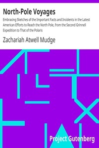 North-Pole Voyages Embracing Sketches of the Important Facts and Incidents in the Latest American Efforts to Reach the North Pole, from the Second Grinnell Expedition to That of the Polaris