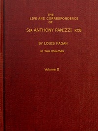 The life and correspondence of Sir Anthony Panizzi, K.C.B., Vol. 2 (of 2) Late principal librarian of the British museum, senator of Italy, etc.