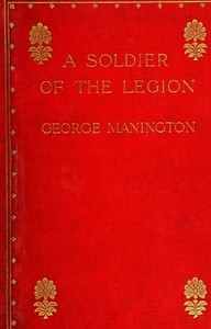 A Soldier of the Legion An Englishman's Adventures Under the French Flag in Algeria and Tonquin