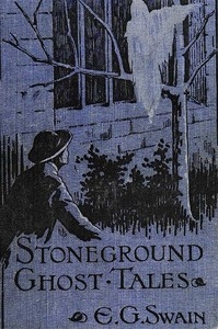The Stoneground Ghost Tales Compiled from the recollections of the Reverend Roland Batchel, Vicar of the parish.
