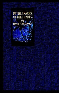 In the Track of the Trades The Account of a Fourteen Thousand Mile Yachting Cruise to the Hawaiis, Marquesas, Societies, Samoas and Fijis