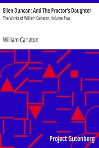 Ellen Duncan; And The Proctor's Daughter The Works of William Carleton, Volume Two