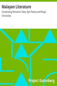 Malayan Literature: Comprising Romantic Tales, Epic Poetry And Royal Chronicles