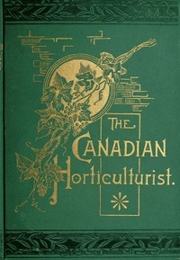 The Canadian Horticulturist, Volume I Compendium & Index