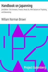 Handbook on Japanning: 2nd Edition For Ironware, Tinware, Wood, Etc. With Sections on Tinplating and Galvanizing