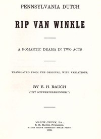 Pennsylvania Dutch Rip Van Winkle: A Romantic Drama In Two Acts