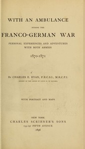 With an Ambulance During the Franco-German War Personal Experiences and Adventures with Both Armies, 1870-1871