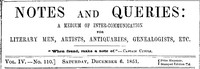 Notes and Queries, Vol. IV, Number 110, December 6, 1851 A Medium of Inter-communication for Literary Men, Artists, Antiquaries, Genealogists, etc.