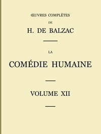 La Comédie humaine - Volume 12. Scènes de la vie parisienne et scènes de la vie politique
