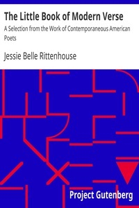 The Little Book of Modern Verse A Selection from the Work of Contemporaneous American Poets