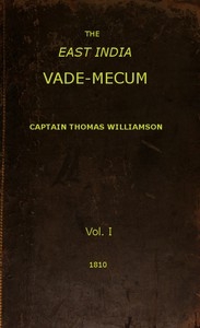 The East India Vade-Mecum, Volume 1 (of 2) or, complete guide to gentlemen intended for the civil, military, or naval service of the East India Company.