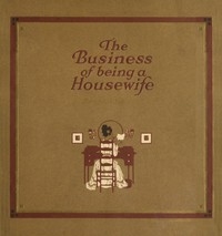 The Business of Being a Housewife A Manual to Promote Household Efficiency and Economy