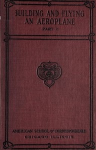 Building and Flying an Aeroplane A practical handbook covering the design, construction, and operation of aeroplanes and gliders