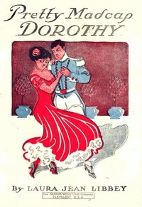 Pretty Madcap Dorothy; Or, How She Won A Lover
