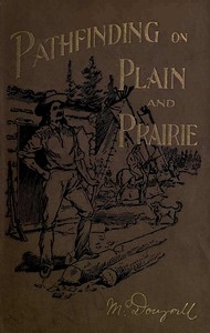 Pathfinding on Plain and Prairie Stirring Scenes of Life in the Canadian North-west