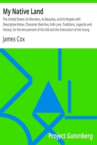 My Native Land The United States: its Wonders, its Beauties, and its People; with Descriptive Notes, Character Sketches, Folk Lore, Traditions, Legends and History, for the Amusement of the Old and the Instruction of the Young