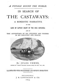 In Search of the Castaways A Romantic Narrative of the Loss of Captain Grant of the Brig Britannia and of the Adventures of His Children and Friends in His Discovery and Rescue