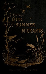 Our Summer Migrants An Account of the Migratory Birds Which Pass the Summer in the British Islands.