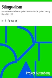 Bilingualism: Address delivered before the Quebec Canadian Club At Quebec, Tuesday, March 28th, 1916