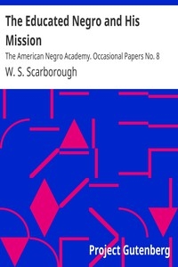 The Educated Negro and His Mission The American Negro Academy. Occasional Papers No. 8