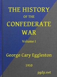 The History of the Confederate War, Its Causes and Its Conduct, Volume 1 (of 2) A Narrative and Critical History