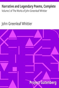 Narrative and Legendary Poems, Complete Volume I of The Works of John Greenleaf Whittier
