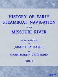 History of Early Steamboat Navigation on the Missouri River, Volume 1 (of 2) Life and Adventures of Joseph La Barge