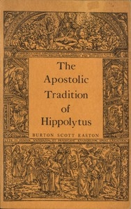 The Apostolic Tradition of Hippolytus Translated into English with Introduction and Notes