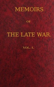 Memoirs of the Late War, Vol 1 (of 2) Comprising the Personal Narrative of Captain Cooke, of the 43rd Regiment Light Infantry; the History of the Campaign of 1809 in Portugal, by the Earl of Munster; and a Narrative of the Campaign of 1814 in Holland,