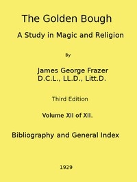 The Golden Bough: A Study In Magic And Religion (third Edition, Vol. 12 Of 12)