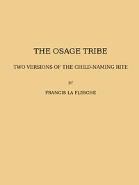 The Osage tribe, two versions of the child-naming rite (1928 N 43 / 1925-1926 (pages 23-164))