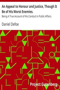 An Appeal to Honour and Justice, Though It Be of His Worst Enemies. Being A True Account of His Conduct in Public Affairs.