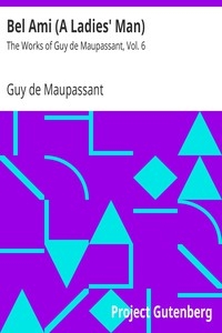 Bel Ami (A Ladies' Man) The Works of Guy de Maupassant, Vol. 6