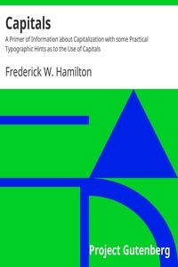 Capitals A Primer of Information about Capitalization with some Practical Typographic Hints as to the Use of Capitals