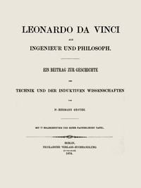 Leonardo da Vinci als Ingenieur und Philosoph Ein Beitrag zur Geschichte der Technik und der induktiven Wissenschaften