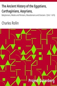 The Ancient History of the Egyptians, Carthaginians, Assyrians, Babylonians, Medes and Persians, Macedonians and Grecians (Vol. 1 of 6)