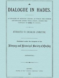 A Dialogue in Hades A Parallel of Military Errors, of Which the French and English Armies Were Guilty, During the Campaign of 1759, in Canada
