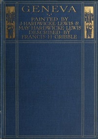 Geneva Painted by J. Hardwicke Lewis & May Hardwicke Lewis. Described by Francis Gribble.
