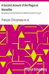 A Succinct Account of the Plague at Marseilles Its Symptoms and the Methods and Medicines Used for Curing It